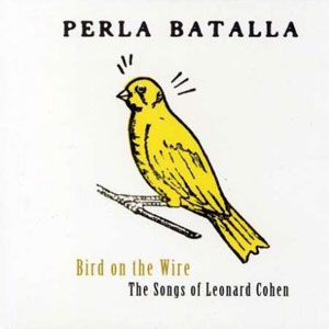 Bird On The Wire The Songs Of Leonard Cohen
