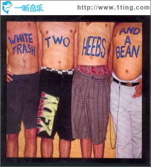 White Trash, Two Heebs And A Bean