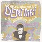 The Good Feeling Music of Dent May & His Magnificent Ukulele詳情