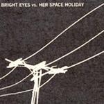 Bright Eyes vs Her Space Holiday詳情
