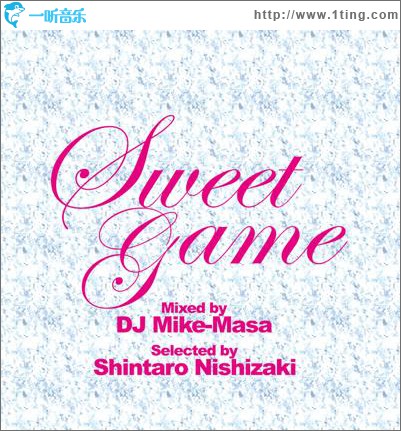 Sweet Game Mixed By Dj Mike-masa Selected By Shintaro Nishizaki