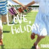 Tokio LOVE, HOLIDAY. 試聽