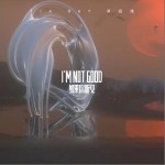 如果你聽見 (I'M NOT GOOD)（單曲）