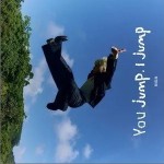 You jump, I jump （單曲）詳情