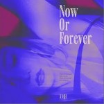 Now or Forever （單曲）詳情