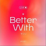 Better With You (Live)詳情