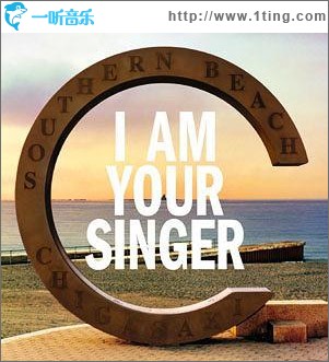 I AM YOUR SINGER