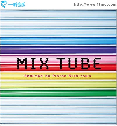 MIX TUBE -Remixed by Piston Nishizawa-