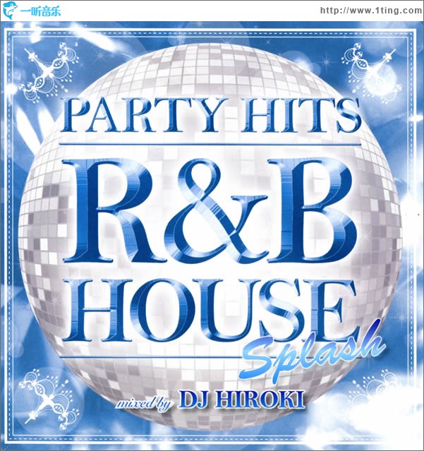 PARTY HITS~R&B HOUSE~SPLASH Mixed by DJHIROKI