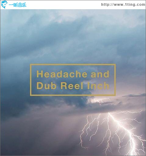 Headache And Dub Reel Inch
