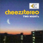 Cheezestereo - TWO NIGHTs (Single)