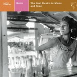 LATIN AMERICA Mexico: The Real Mexico in Music and Song