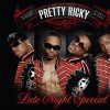 Pretty Ricky Late Night Special (amended album version) 试听