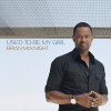 Brian McKnight Used To Be My Girl (Main Edit) 试听