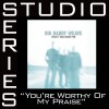 Big Daddy Weave You're Worthy Of My Praise - Medium key performance track w/o background vocals 试听