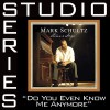 Do You Even Know Me Anymore? [Studio Series Perfromance Track]
