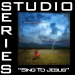 Sing To Jesus [Studio Series Performance Track]详情