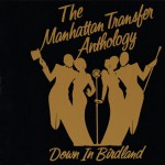 The Manhattan Transfer Anthology - Down In Birdland详情