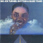 Big Joe Turner: The Rhythm & Blues Years (US Release)详情