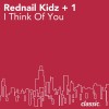 Rednail Kidz +1 I Think Of You (Original Dub) 试听