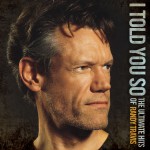 I Told You So - The Ultimate Hits Of Randy Travis详情