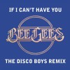 Bee Gees If I Can't Have You [The Disco Boys Remix] 试听
