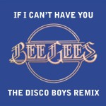 If I Can't Have You [The Disco Boys Remix] (U.S. Version)