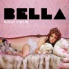 Bella Nobody Loves Me (The R.O.A.R. Re-Dux) 试听