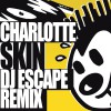 Charlotte Skin (DJ Escape Remix) 试听