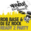 Rob Base & DJ EZ Rock Ready 2 Party (DJ Skribble And Anthony Acid's House/Hip Hop Mix) 试听