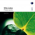 Villa-Lobos : Prole do Bebê, Rudepoema & As três Marias - Apex