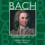 Bach, JS : Sacred Cantatas BWV Nos 134 - 137