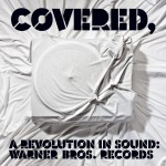 Covered, A Revolution In Sound: Warner Bros. Records (Int'l Release)详情