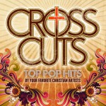 CrossCuts: Top Pop Hits Performed By Your Favorite Christian Artists