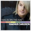 Magnus Carlsson I Was Born This Way (Flying Handbag Version) 试听