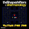 The Shapeshifters & Shermanology Waiting For You (Original Mix) 试听