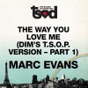 Marc Evans The Way You Love Me (Dim's T.S.O.P. Version- Part 1) 试听