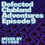 Defected Clubland Adventures Episode 9 mixed by DJ Yass