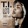 T.I. Live In The Sky (feat. Jamie Foxx) 试听