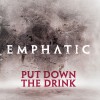 Emphatic Put Down The Drink 试听