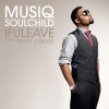 Musiq Soulchild ifuleave [feat. Mary J. Blige] (Album Version) 试听