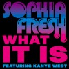 Sophia Fresh What It Is [feat. Kanye West] (Amended Album Version) 试听
