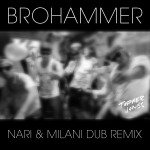Brohammer [Nari & Milani Dub Remix]