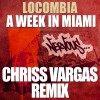 Locombia A Week In Miami (Chriss Vargas Remix) 试听
