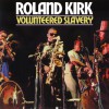 Rahsaan Roland Kirk Volunteered Slavery (LP Version) 试听