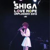 Shiga Love & Hope Unplugged 2012 Live