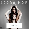 This Is… Icona Pop