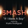 If I Were A Boy (SMASH Cast Version) [feat. Krysta Rodriguez]