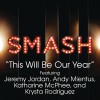 This Will Be Our Year (SMASH Cast Version) [feat. Jeremy Jordan, Andy Mientus, K
