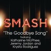 The Goodbye Song (SMASH Cast Version) [feat. Katharine McPhee, Jeremy Jordan & K